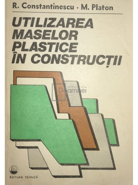R. Constantinescu - Utilizarea maselor plastice in constructii (Editia: 1985)
