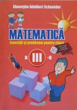 MATEMATICA. EXERCITII SI PROBLEME PENTRU CLASA A III-A-GHEORGHE ADALBERT SCHNEIDER-245964