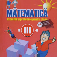 MATEMATICA. EXERCITII SI PROBLEME PENTRU CLASA A III-A-GHEORGHE ADALBERT SCHNEIDER