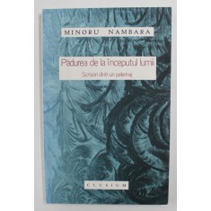 PADUREA DE LA INCEPUTUL LUMII - SCRISORI DINTR - UN PELERINAJ de MINORU NAMBARA , ANII &#039;2000