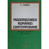 MODERNIZAREA ROMANIEI CONTEMPORANE (PERIOADA INTERBELICA) - PAS SI IMPAS-IOAN SAIZU-246806