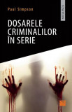 Dosarele criminalilor &icirc;n serie - Paperback brosat - Paul Simpson - Niculescu, 2019