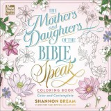 The Mothers and Daughters of the Bible Speak Coloring Book: Color and Contemplate