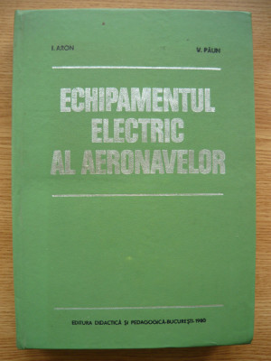 ARON / PAUN - ECHIPAMENTUL ELECTRIC AL AERONAVELOR - 1980 foto
