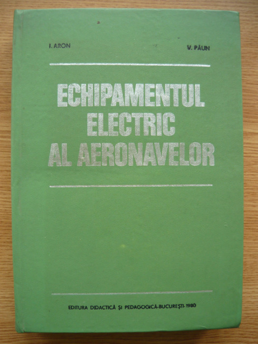 ARON / PAUN - ECHIPAMENTUL ELECTRIC AL AERONAVELOR - 1980