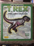 Descopera un T-Rex CONTINE MACHETE TRIDIMENSIONALE - DENNIS SCHATZ