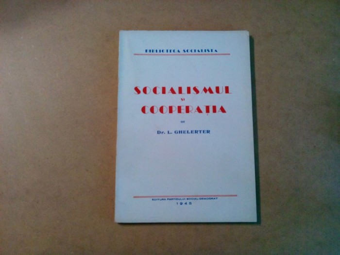SOCIALISMUL SI COOPERATIA - L. Ghelerter - P. Social-Democrat, 1945, 124 p.