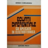 Adrian Corduneanu - Ecuatii diferentiale cu aplicatii in electrotehnica (editia 1981)
