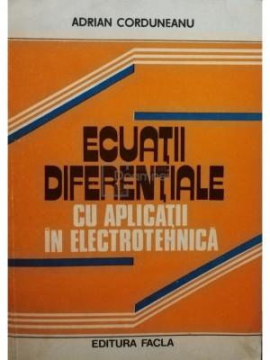 Adrian Corduneanu - Ecuatii diferentiale cu aplicatii in electrotehnica (editia 1981) foto