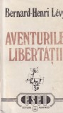 Bernard Henri Levy - Aventurile libertatii. O istorie subiectiva a
