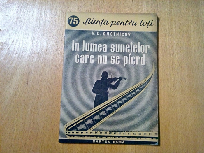 IN LUMEA SUNETELOR CARE NU SE PIERD - V. D. Ohotnicov - 1953, 51 p.