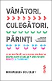 V&acirc;nători, culegători, părinți - Michaeleen Doucleff - Editura Lifestyle