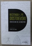 RECITINDU- L PE DOSTOIEVSKI , 200 DE ANI DE LA NASTERE , coordonator CAMELIA DINU , 2021