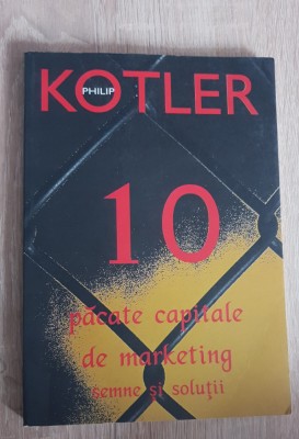 10 păcate capitale de marketing. Semne și soluții - Philip Kotler foto