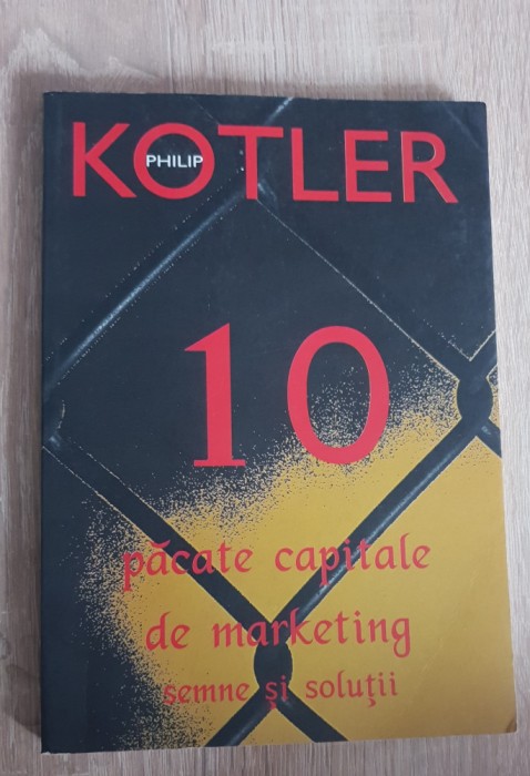 10 păcate capitale de marketing. Semne și soluții - Philip Kotler