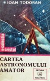 Cumpara ieftin Cartea astronomului amator - 1983 - Ioan Todoran (P126)