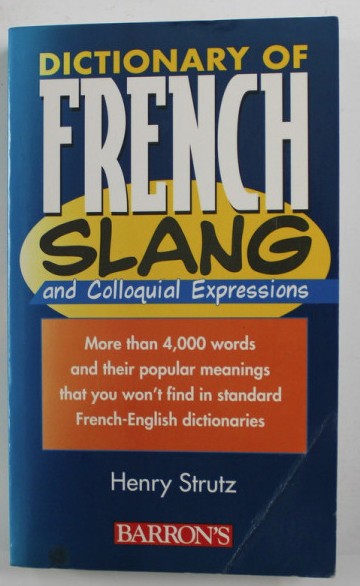 Dictionary of French slang and colloquial expressions / Henry Strutz
