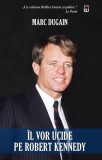 Il vor ucide pe Robert Kennedy - Marc Dugain - RAO