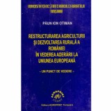 Paun Ion Otiman - Restructurarea agriculturii si dezvoltarea rurala a Romaniei in vederea aderarii la Uniunea Europeana - 131819