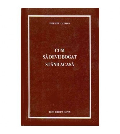 Philippe Cazman - Cum sa devii bogat stand acasa - 105767