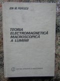 TEORIA ELECTROMAGNETICA MACROSCOPICA A LUMINII de ION M. POPESCU , 1986