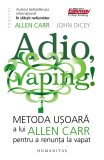 Adio, Vaping!, Allen Carr - Editura Humanitas