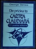Cumpara ieftin GEORGE TARNEA-DIN PRICINA TA:CARTEA CLAUDIANA/111 POEME REFLEXIVE/1999/DEDICATIE