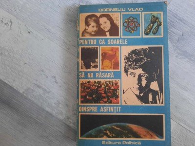 Pentru ca soarele sa nu rasara dinspre asfintit de Corneliu Vlad foto