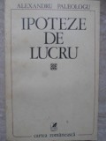 Ipoteze de Lucru - Alexandru Paleologu, Cartea Romaneasca, 1980, Filosofie, 350 pagini