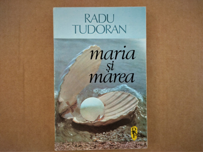 Radu Tudoran MARIA SI MAREA ed ARTA GRAFICA 1992