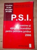 P.S.I. Prevenirea si stingerea incendiilor pentru persoana juridice 2006