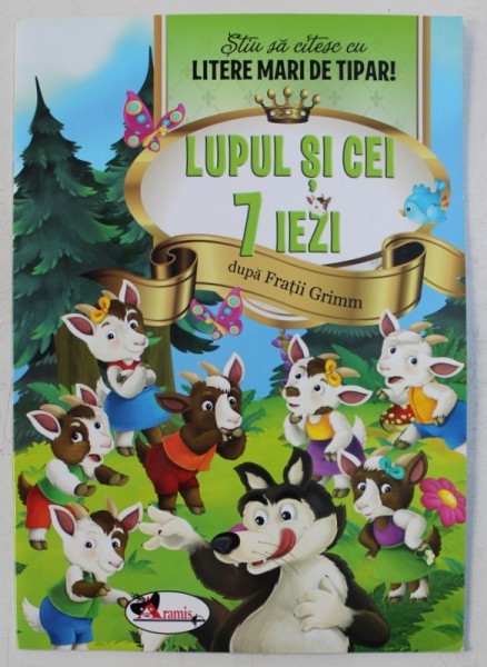 LUPUL SI CEI 7 IEZI , dupa FRATII GRIMM , ilustratii de SHUTTERSTOCK , COLECTIA &#039; STIU SA CITESC CU LITERE MARI DE TIPAR &#039; , 2016