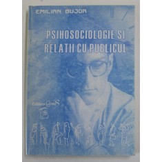PSIHOSOCIOLOGIE SI RELATII CU PUBLICUL de EMILIAN BUJOR , 2000 , DEDICATIE *