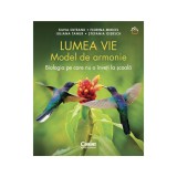 Lumea vie. Model de armonie. Biologia pe care nu o inveti la scoala