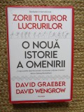 Zorii tuturor lucrurilor. O noua istorie a omenirii - David Graeber, David Wengrow