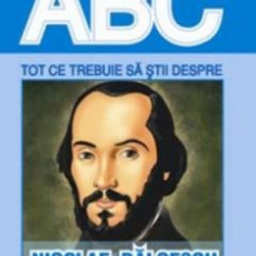 ABC Tot ce trebuie sa stii despre: Nicolae Balcescu