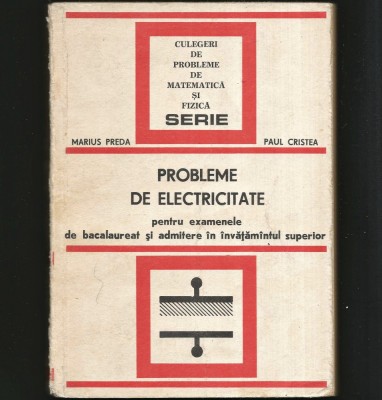 PROBLEME DE ELECTRICITATE PENTRU EXAMENELE DE BACALAUREAT ȘI ADMITERE M. PREDA foto