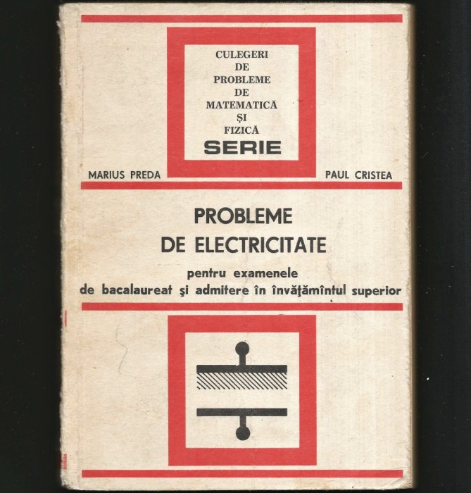 PROBLEME DE ELECTRICITATE PENTRU EXAMENELE DE BACALAUREAT ȘI ADMITERE M. PREDA