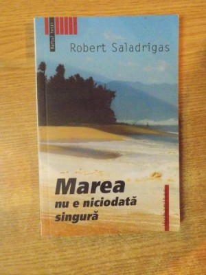 MAREA NU E NICIODATA SINGURA de ROBERT SALADRIGAS foto