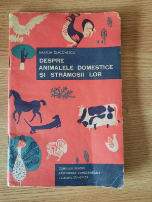 DESPRE ANIMALELE DOMESTICE SI STRAMOSII LOR &amp;ndash; NATALIA DIACONESCU (1965) foto