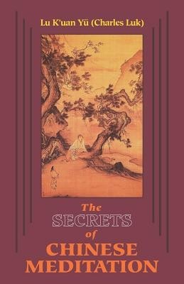 The Secrets of Chinese Meditation: Self-Cultivation by Mind Control as Taught in the Ch&amp;#039;an, Mahayana and Taoist Schools in China foto