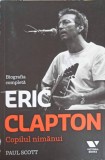 Copilul Nimănui: biografia lui Eric Clapton - Paul Scott, Editura Publica 2015, Biografie Necartonata