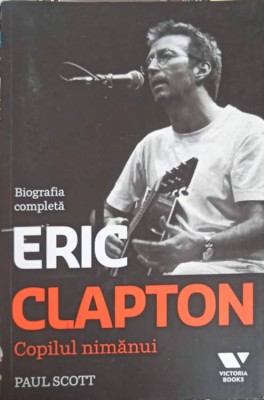 COPILUL NIMANUI: BIOGRAFIA COMPLETA A LUI ERIC CLAPTON-PAUL SCOTT-257008 foto