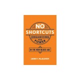 No Shortcuts: Organizing for Power in the New Gilded Age