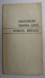 DIALOGURI DESPRE ARTA de MARCEL BREAZU , 1970 , DEDICATIE *, CONTINE SUBLINIERI CU CREIONUL *