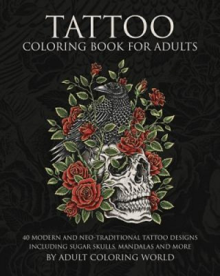 Tattoo Coloring Book for Adults: 40 Modern and Neo-Traditional Tattoo Designs Including Sugar Skulls, Mandalas and More foto