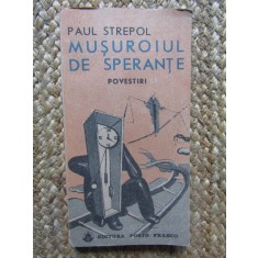 Musuroiul de sperante (povestiri si nuvele) - PAUL STREPOL