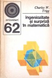 Ingeniozitate si Surpriza in Matematica - Charles W. Trigg, Editura Enciclopedica Romana, 1974, Carte Matematica in Romana