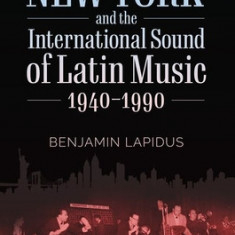 New York and the International Sound of Latin Music, 1940-1990