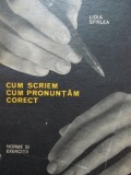 Cum scriem - Cum pronuntam corect - norme si exercitii - Fulvia Ciobanu , Lidia Sfarlea